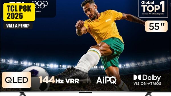 TCL P8K 2026 VALE A PENA?