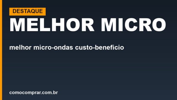 Melhor micro-ondas custo-benefício 2026: qual comprar