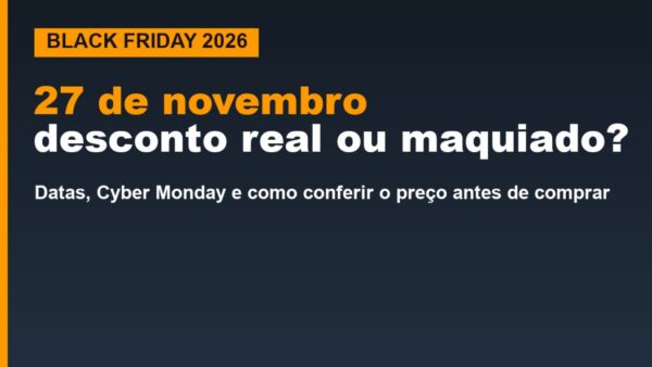 Black Friday 2026 em 27 de novembro: como saber se o desconto é real