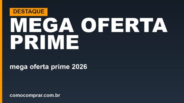 Mega Oferta Prime 2026: de 5 a 11 de outubro