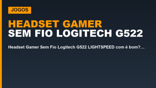 Headset Gamer Sem Fio Logitech G522 LIGHTSPEED com é bom? Vale a pena? Ficha técnica, prós e contras e preço