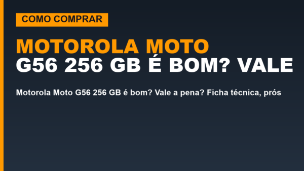 Motorola Moto G56 256 GB é bom? Vale a pena? Ficha técnica, prós e contras e preço